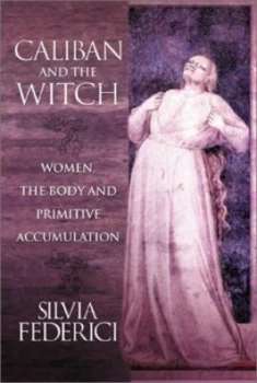 Image of Caliban and the Witch by Silvia Federici Paperback