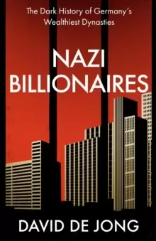 Image of Nazi Billionaires : The Dark History of Germany's Wealthiest Dynasties