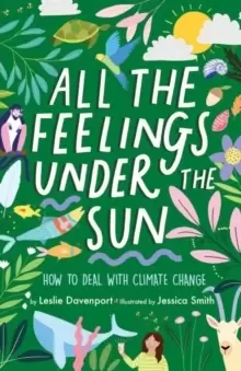 Image of All the Feelings Under the Sun : How to Deal With Climate Change