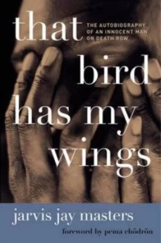 Image of That Bird Has My Wings the Autobiography of an Innocent Man on Death Row by Jay Jarvis Masters Paperback