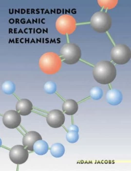 Image of Understanding Organic Reaction Mechanisms by Adam Jacobs Paperback