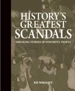 Image of historys greatest scandals shocking stories of powerful people