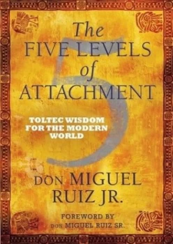 Image of The Five Levels of Attachment by Don Miguel Ruiz Jr Paperback