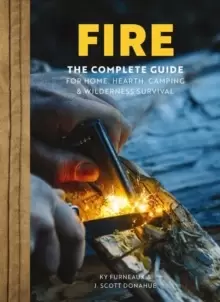 Image of FIRE : The Complete Guide for Home, Hearth, Camping and Wilderness Survival