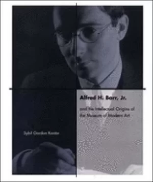 Image of alfred h barr jr and the intellectual origins of the museum of modern art