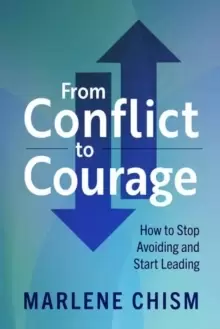 Image of From Conflict to Courage : How to Stop Avoiding and Start Leading