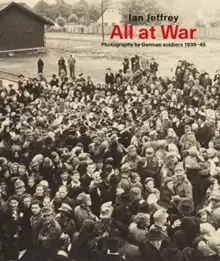 Image of All At War : Photography by German soldiers 1939-45
