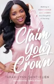 Image of Claim Your Crown : Walking in Confidence and Worth as a Daughter of the King
