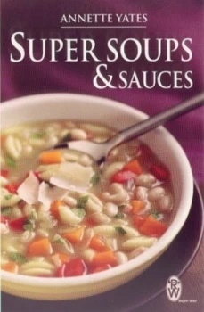 Image of Super Soups and Sauces by Annette Yates Paperback