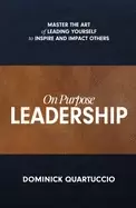 Image of on purpose leadership master the art of leading yourself to inspire and imp