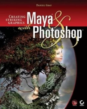 Image of Creating Striking Graphics with Maya and Photoshop by Daniel Gray Paperback