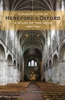 Image of Church Life in Hereford and Oxford 1660-1760 by William Marshall Hardback