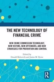 Image of The New Technology of Financial Crime New Crime Commission Technology New Victims New Offenders and New Strategies for Prevention and Control