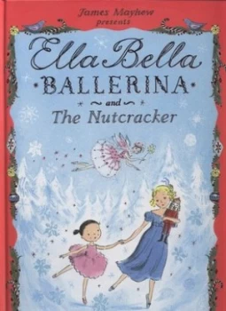 Image of Ella Bella Ballerina and the Nutcracker by James Mayhew Hardback