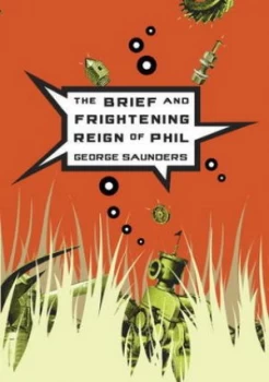Image of The Brief and Frightening Reign of Phil by George Saunders Paperback