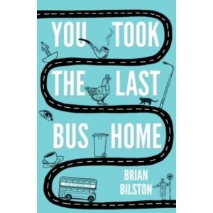 Image of You Took the Last Bus Home : The Poems of Brian Bilston