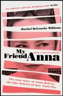 Image of My Friend Anna : The true story of Anna Delvey, the fake heiress of New York City