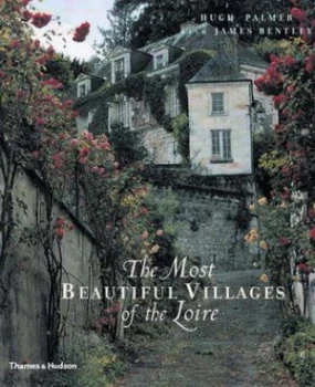 Image of The Most Beautiful Villages of the Loire by Hugh Palmer Hardback