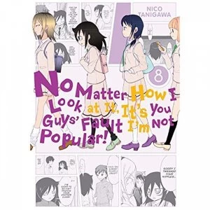 Image of No Matter How I Look At It, It's You Guys' Fault I'm Not Popular Volume 8