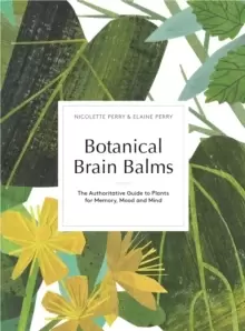 Image of Botanical Brain Balms : Medicinal Plants for Memory, Mood and Mind