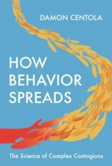 Image of How Behavior Spreads : The Science of Complex Contagions