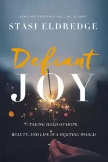 Image of Defiant Joy : Taking Hold of Hope, Beauty, and Life in a Hurting World