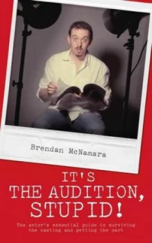 Image of Its the Audition Stupid by Brendan Mcnamara Book