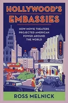 Image of Hollywood's Embassies : How Movie Theaters Projected American Power Around the World