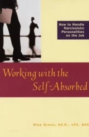 Image of Working with the self-absorbed by Nina W Brown