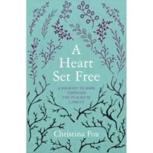 Image of A Heart Set Free: A Journey to Hope through the Psalms of Lament by Christina Fox (Paperback, 2016)
