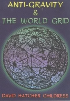 Image of Anti-Gravity and the World Grid by David Hatcher Childress Book
