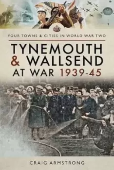 Image of Tynemouth and Wallsend at war 1939-1945 - Craig Armstrong - Paperback - Used