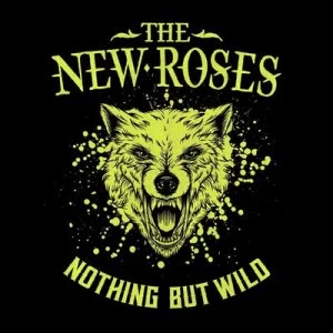 Image of Nothing But Wild by The New Roses CD Album