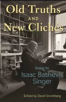 Image of Old Truths and New Cliches : Essays by Isaac Bashevis Singer