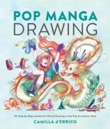 Image of Pop Manga Drawing : 30 Step-by-Step Lessons for Pencil Drawing in the Pop Surrealism Style