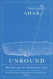 Image of Ahab Unbound : Melville and the Materialist Turn