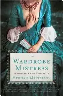 Image of wardrobe mistress a novel of marie antoinette