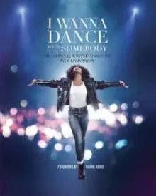 Image of I Wanna Dance with Somebody : The Official Whitney Houston Film Companion