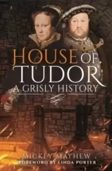 Image of House of Tudor : A Grisly History