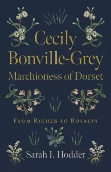 Image of Cecily Bonville-Grey - Marchioness of Dorset - From Riches to Royalty