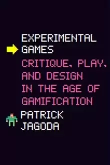 Image of Experimental Games : Critique, Play, and Design in the Age of Gamification