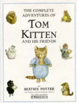 Image of The complete adventures of Tom Kitten and his friends by Beatrix Potter