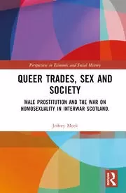 Image of Queer Trades Sex and Society Male Prostitution and the War on Homosexuality in Interwar Scotland