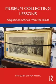 Image of Museum Collecting Lessons Acquisition Stories from the Inside