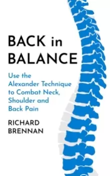 Image of Back in Balance : Use the Alexander Technique to Combat Neck, Shoulder and Back Pain