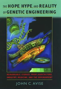 Image of The Hope Hype and Reality of Genetic Engineering by John C Avise Hardback