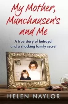 Image of My Mother, Munchausens and Me : A true story of betrayal and a shocking family secret