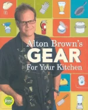 Image of alton browns gear for your kitchen
