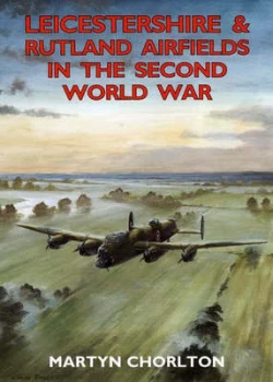 Image of Leicestershire and Rutland Airfields in the Second World War by Martyn Chorlton Paperback