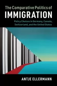 Image of The Comparative Politics of Immigration : Policy Choices in Germany, Canada, Switzerland, and the United States
